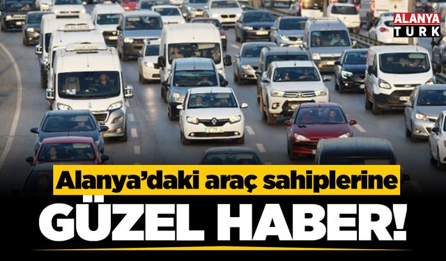Alanya'daki araç sahiplerine güzel haber