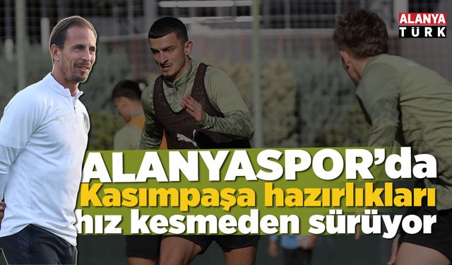 Alanyaspor’da Kasımpaşa hazırlığı hız kesmiyor