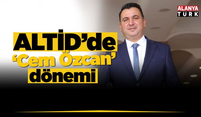 ALTİD'de 'Cem Özcan' dönemi