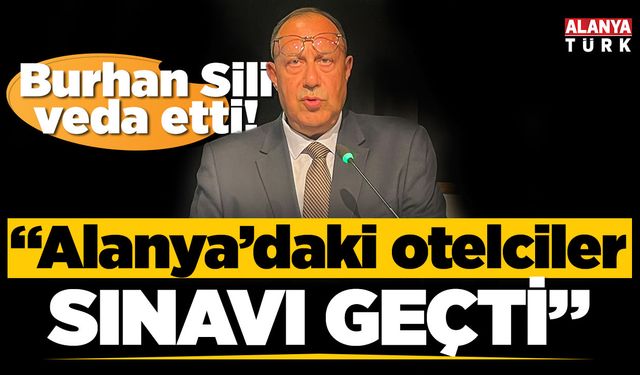 Burhan Sili: "Alanya otelcileri birçok sınavı başarıyla yerine getirdi"