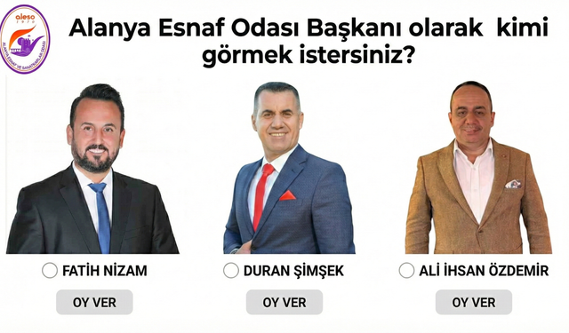 Alanya Esnaf Odası Başkanı olarak kimi görmek istersiniz?