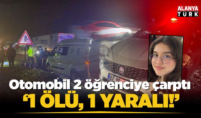 Otomobil iki öğrenciye çarptı: 1 ölü, 1 yaralı