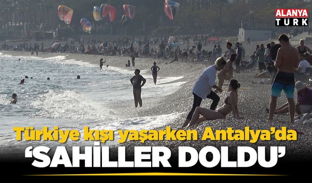 Türkiye kışı yaşarken, Antalya'da sahiller doldu