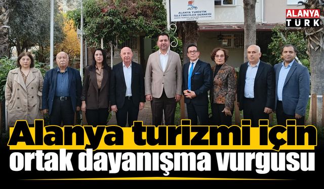 Alanya turizmi için ortak dayanışma vurgusu