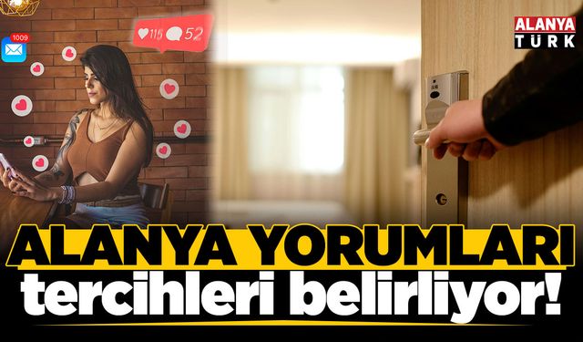 Alanya'da müşteri yorumları seyahat tercihlerini belirliyor