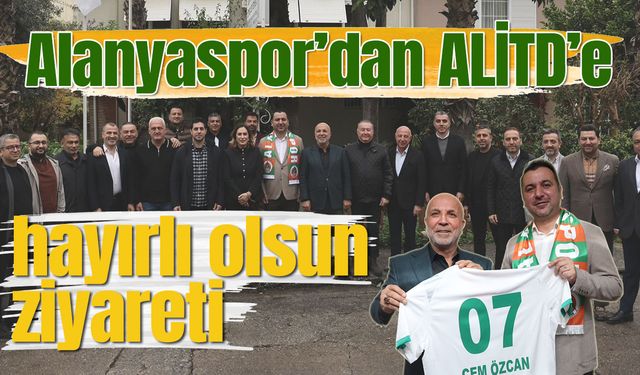 Alanyaspor’dan ALİTD’e hayırlı olsun ziyareti