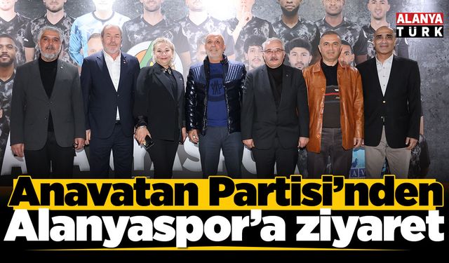 Anavatan Partisi’nden Alanyaspor’a ziyaret