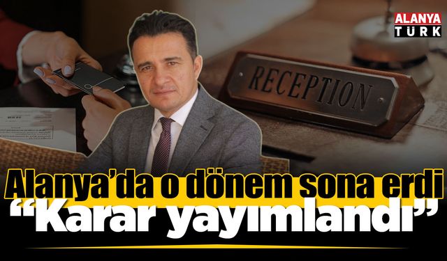 Alanya'da o dönem sona erdi! Milyonları ilgilendiren karar yayımlandı