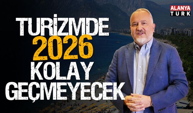 Turizmde '2026' kolay geçmeyecek