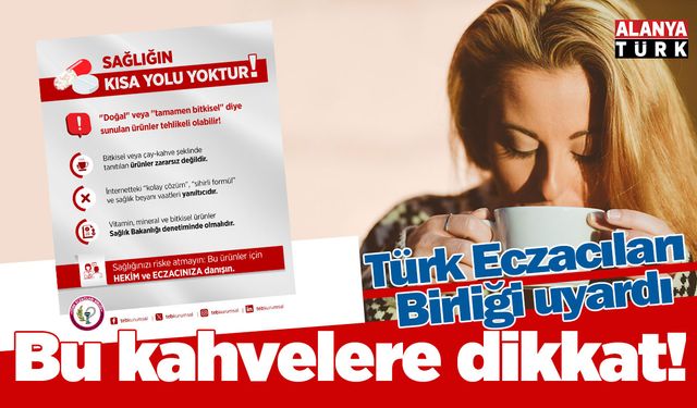 Türk Eczacıları Birliği uyardı! Bu kahvelere dikkat edin