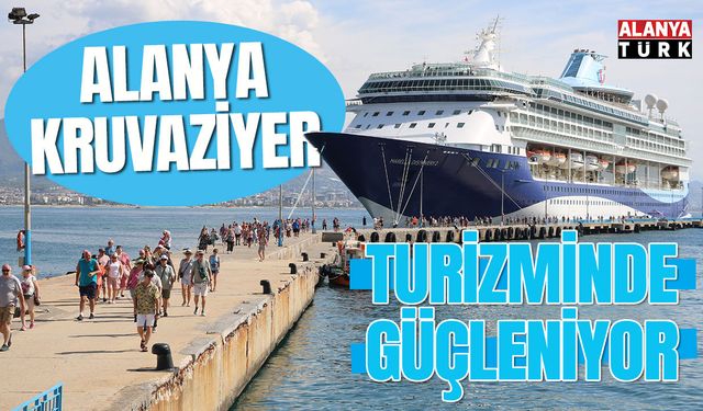 Alanya kruvaziyer turizminde güçleniyor