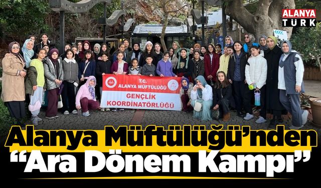 Alanya Müftülüğü “Gençliğe Değer Ara Dönem Kampı”