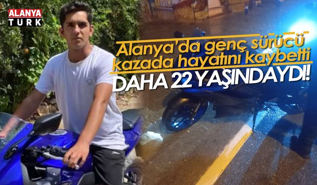 Alanya’da genç sürücü kazada hayatını kaybetti