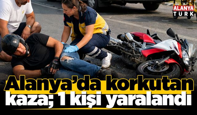 Alanya'da korkutan kaza; 1 kişi yaralandı