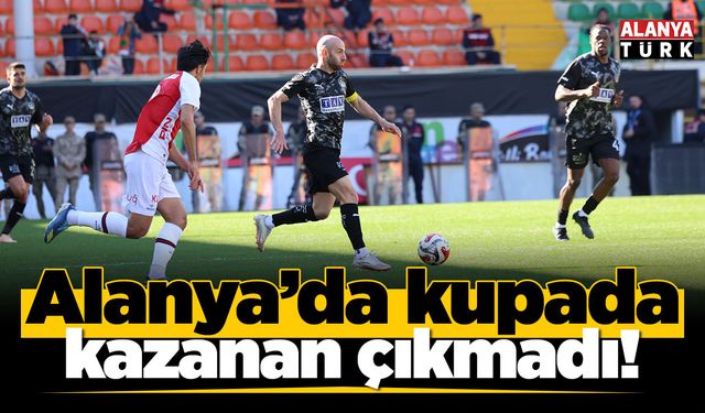 Alanya'da kupa maçında kazanan çıkmadı