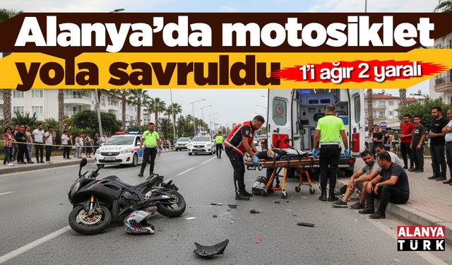 Alanya’da motosiklet yola savruldu; 1’i ağır 2 yaralı