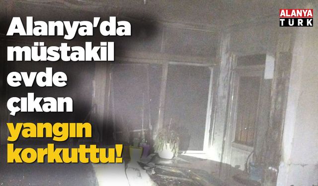 Alanya'da müstakil evde çıkan yangın söndürüldü