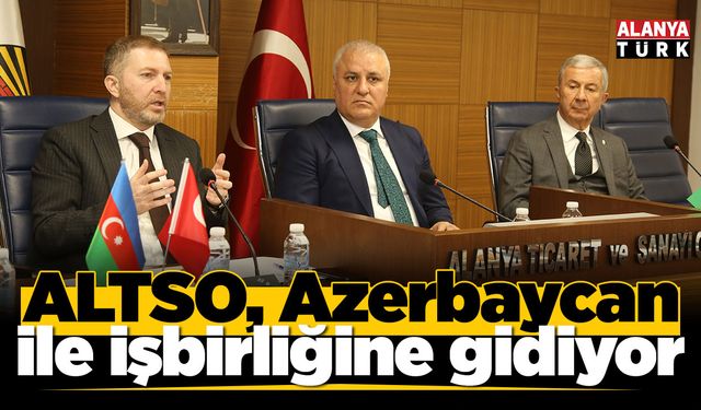 ALTSO, Azerbaycan ile işbirliğine gidiyor
