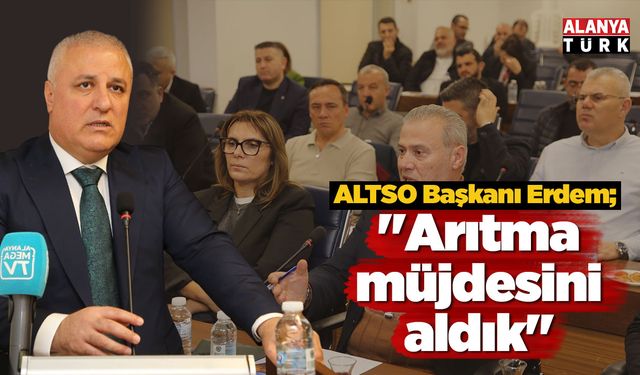 ALTSO Başkanı Erdem; 'Arıtma müjdesini aldık'