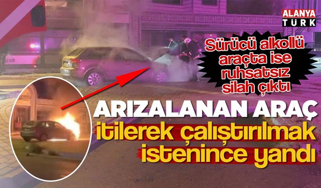 Arızalanan otomobil itilerek çalıştırılmak istenince yandı