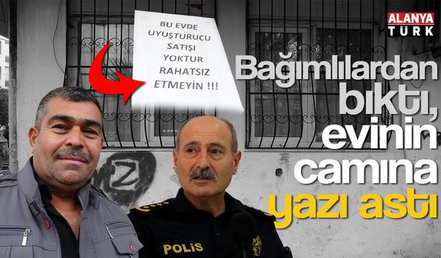 Bağımlılardan bıktı, evinin camına yazı astı!