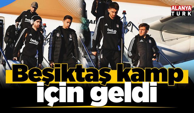 Beşiktaş kamp için geldi