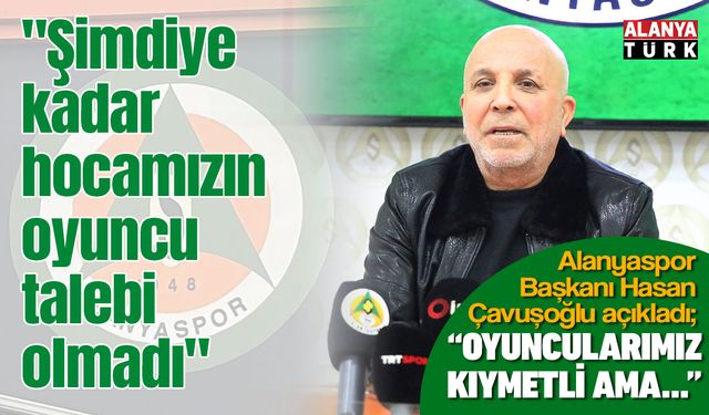 Hasan Çavuşoğlu: "Şimdiye kadar hocamızın oyuncu talebi olmadı"