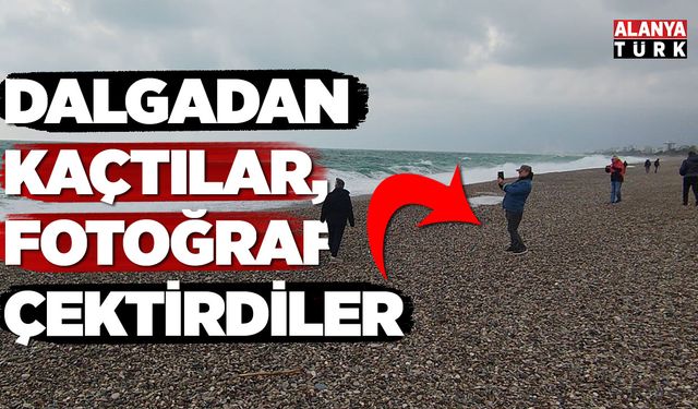 Dalgadan kaçtılar, fotoğraf çektirdiler