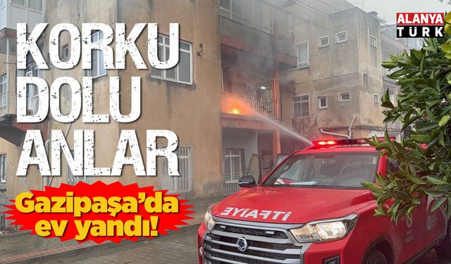 Gazipaşa'da üç katlı evin ikinci katında yangın çıktı