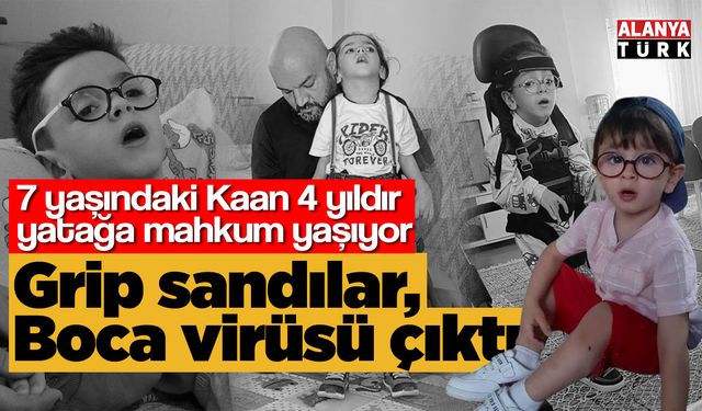 Grip sandılar, Boca virüsü çıktı; 4 yıldır yatağa mahkum yaşıyor