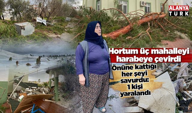 Hortum üç mahalleyi harabeye çevirdi; 1 kişi yaralandı