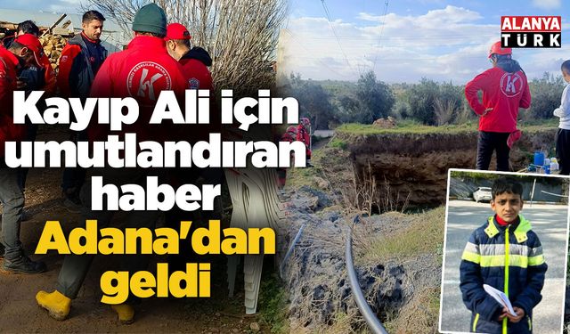 Kayıp Ali için umutlandıran haber Adana'dan geldi
