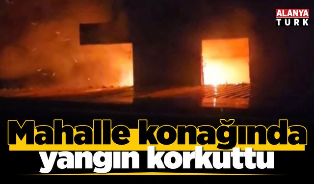 Mahalle konağında yangın korkuttu
