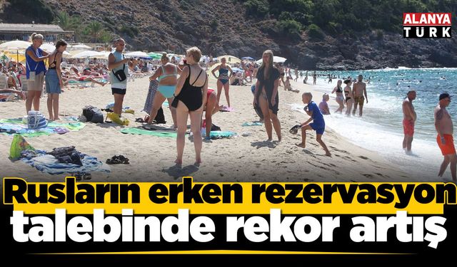 Rusların erken rezervasyon talebinde rekor artış