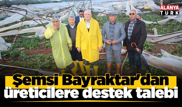 Şemsi Bayraktar'dan üreticilere destek talebi