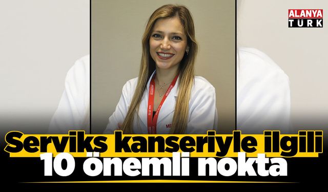 Serviks kanseriyle ilgili 10 önemli nokta