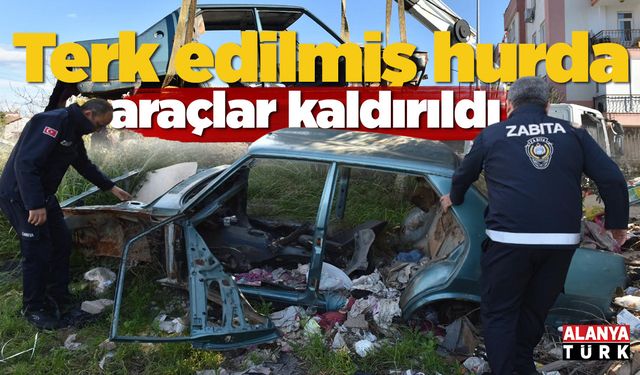 Terk edilmiş hurda araçlar kaldırıldı