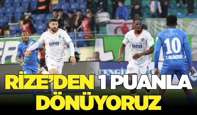 Rize'den '1 puanla' dönüyoruz