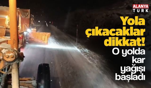 Yola çıkacaklar dikkat! O yolda kar yağışı başladı