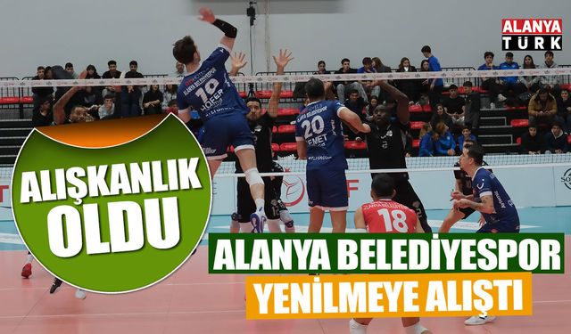Alanya Belediyespor'da yenilmek alışkanlık oldu
