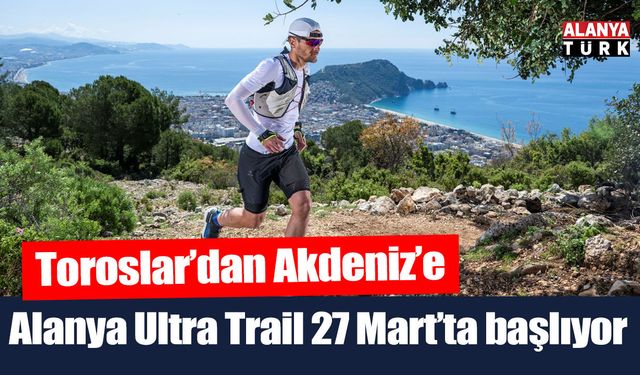 Alanya Ultra Trail 27 Mart’ta başlıyor