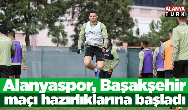 Alanyaspor, Başakşehir maçı hazırlıklarına başladı