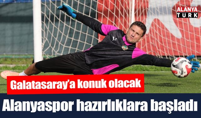 Alanyaspor, Galatasaray maçı hazırlıklarına başladı