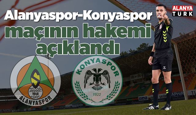 Alanyaspor-Konyaspor maçının hakemi açıklandı