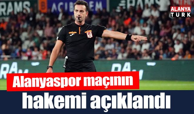 Alanyaspor maçının hakemi açıklandı