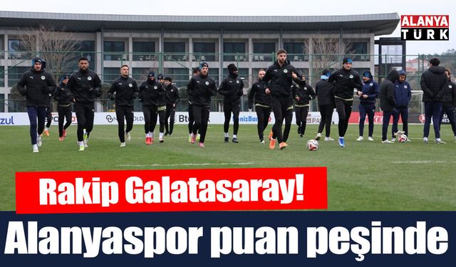 Alanyaspor puan peşinde! Rakip Galatasaray