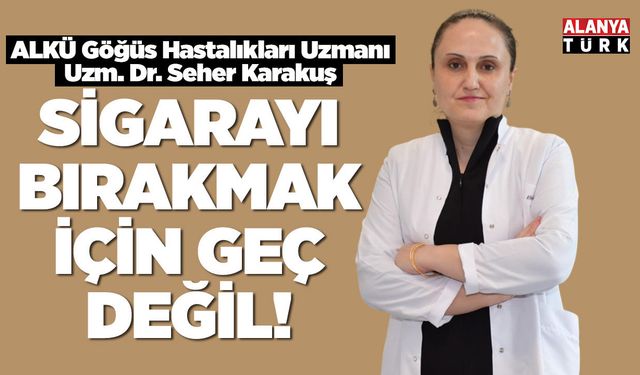 ALKÜ'lü uzman uyardı; 'Sigarayı bırakmak için geç değil'