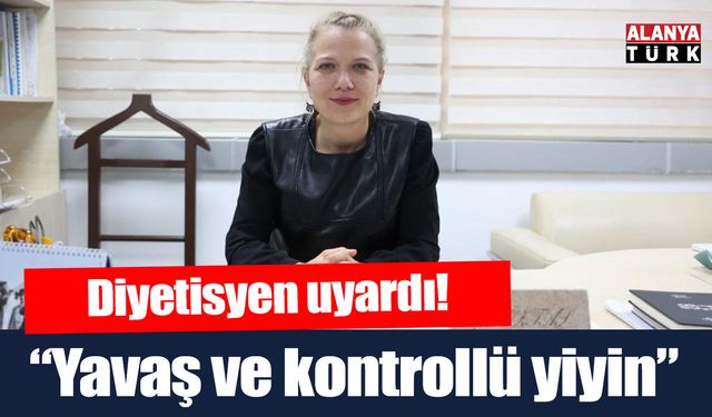 Diyetisyen uyardı; 'Yavaş ve kontrollü yiyin'