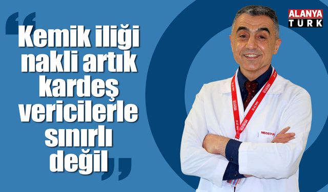 Kemik iliği nakli artık kardeş vericilerle sınırlı değil