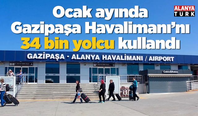 Ocakta Gazipaşa Havalimanı’nı 34 bin yolcu kullandı